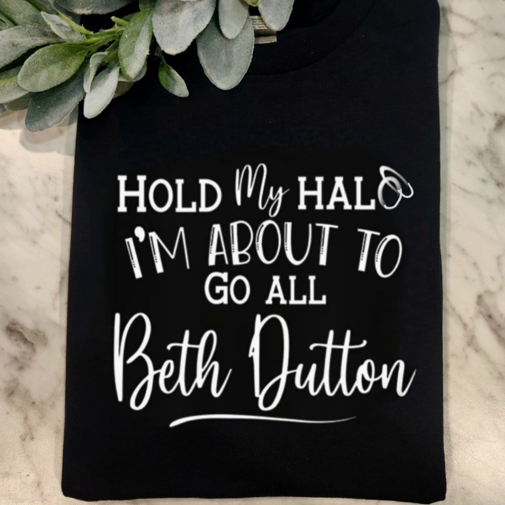 Yellowstone shirt Beth Dutton popular cute funny hold my halo
